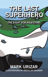 The Last Superhero The Fight for Palestine - Mark Urizar - 9798369497814