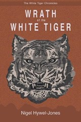 Wrath of the White Tiger - Nigel Hywel-Jones - 9798369921463