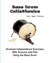 Bass Drum Calisthenics: Drumset Groove and Independence Exercises - Neal Bam Feldman - 9798370743160