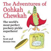 The Adventures of Oohkah Chewkah: The world's most perfect puckery pickle superhero!