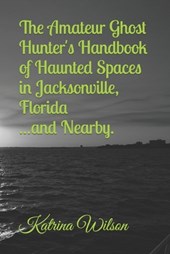 The Amateur Ghost Hunter's Handbook of Haunted Spaces