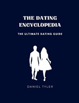 The Dating Encyclopedia - Daniel Tyler - 9798371872999
