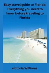 Easy travel guide to Florida: Everything you need to know before traveling to Florida - Victoria Williams - 9798372297623
