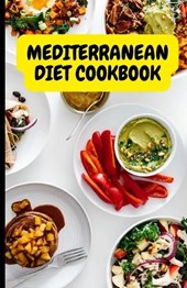 Mediterranean Diet Cookbook: Delicious and Healthy Recipes for a Balanced Lifestyle