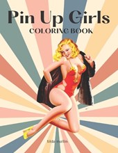 Pin Up Girls Coloring Book: Sexy Illustrations of Women For Adults