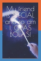 My friend is SPECIAL and so am I, ORAS BOLAS!