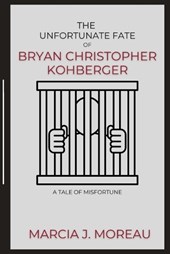 The Unfortunate Fate of Bryan Christopher Kohberger: A Tale of Misfortune