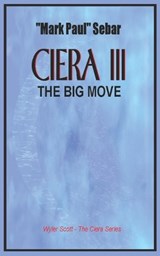 Ciera 3 - The Big Move - Mark Paul Sebar - 9798373187732
