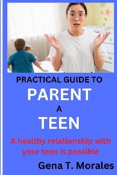 Practical Guide to Parent a Teen