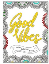 Good Vibes - Positive Affirmations Adult Coloring Book - 40 Inspirational Quotes Coloring Pages - Sarah Jackson - 9798373509169