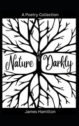 My Nature Darkly - James Hamilton - 9798373559560
