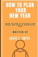 How To Plan Your New Year - David C Smith - 9798373850285