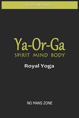Ya-Or-Ga Spirit Mind Body - No Mans Zone - 9798374122619