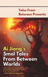 Ai Jiang's Smol Tales From Between Worlds - Matthew Stott - 9798374215052