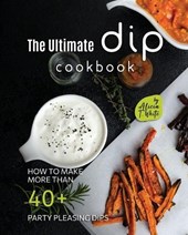 The Ultimate Dip Cookbook