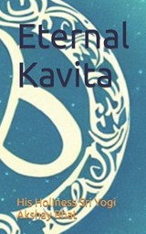 Eternal Kavita - His Holiness Sri Yogi Akshay Bhat - 9798374860450