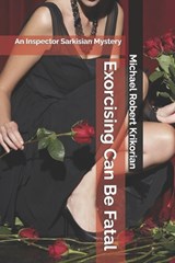 Exorcising Can Be Fatal: An Inspector Sarkisian Mystery - KRIKORIAN,  Michael Robert - 9798374903034