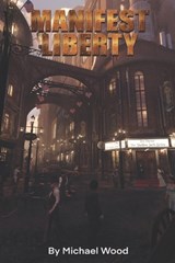 Manifest Liberty - Michael Wood - 9798375216850