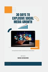 30 Days to Explosive Social Media Growth - Mike Edward - 9798375363370