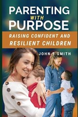 Parenting with Purpose - John T Smith - 9798375435053