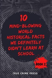 10 Mind-Blowing World Historical Facts We Definitely Didn't Learn At School (Book 2)