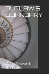 Outlaw's Quandary - Cary Edward Bartlett - 9798375788791