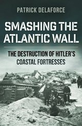 Smashing the Atlantic Wall - Patrick Delaforce - 9798376017845