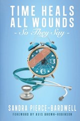 Time Heals All Wounds... So They Say - Sandra Pierce-Bardwell - 9798376443194