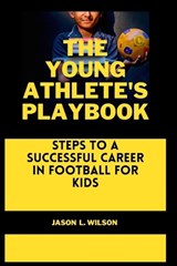 The Young Athlete's Playbook - Jason L Wilson - 9798376494738