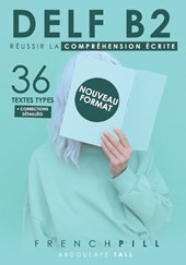 Delf B2: réussir le compréhension écrite: 36 textes types (nouveau format)