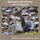 Backyard Adventures I Am A Squirrel