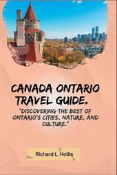Canada Ontario Travel Guide.: Discovering the Best of Ontario's Cities, Nature, and Culture.