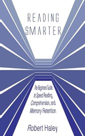 Reading Smarter: The Beginners Guide to Speed Reading, Comprehension, and Memory Retention