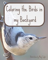 Coloring the Birds in my Backyard - Mary Taylor - 9798378636747