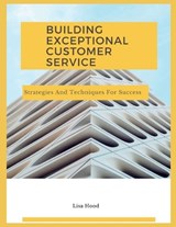 Delivering Exceptional Customer Service - Lisa Hood - 9798379192266