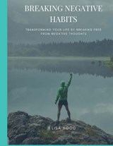 Breaking Negative Habits - Lisa Hood - 9798379327606
