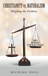 Christianity vs. Naturalism - Michael Hall - 9798385007158