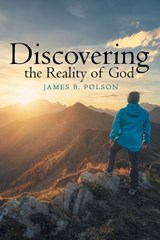 Discovering the Reality of God - James B. Polson - 9798385013067