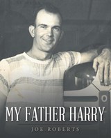 My Father Harry - Joe Roberts - 9798385019434