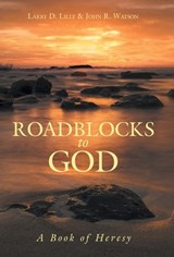 Lilly, L: Roadblocks to God - Larry D. Lilly ; John R. Watson - 9798385028283
