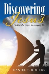 Discovering Jesus - Daniel T Rogers - 9798385030415