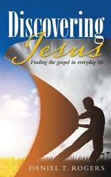 Discovering Jesus - Daniel T Rogers - 9798385030422