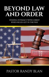 Beyond Law and Order - Pastor Randy Blan - 9798385032532