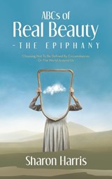 ABCs of Real Beauty - The Epiphany - Sharon Harris - 9798385042302