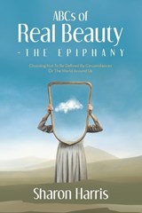 ABCs of Real Beauty - The Epiphany - Sharon Harris - 9798385042326
