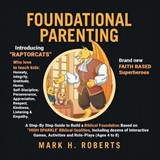 Foundational Parenting - Mark H Roberts - 9798385053612
