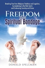 Freedom from Spiritual Bondage - Donald Spellman - 9798385053803