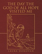 The Day the God of All Hope Visited Me - E. Laura Donovan - 9798385058020