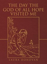 The Day the God of All Hope Visited Me - E. Laura Donovan - 9798385058037