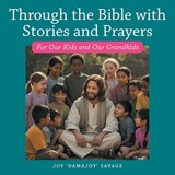 Through the Bible with Stories and Prayers - Joy 'Damajoy' Savage - 9798385065059